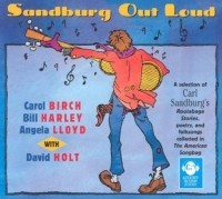 Carl Sandburg - Sandburg Out Loud: A Selection of Carl Sandburg's Rootabaga Stories, Poetry, and Folksongs Collected in the American Songbag