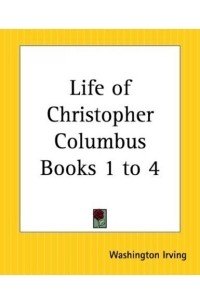 Washington Irving - Life Of Christopher Columbus Books 1 To 4