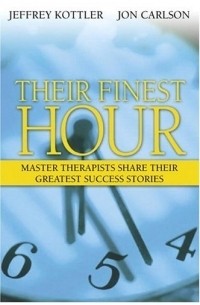 Jeffrey Kottler - Their Finest Hour : Master Therapists Share Their Greatest Success Stories