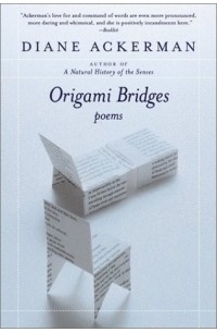 Diane Ackerman - Origami Bridges : Poems of Psychoanalysis and Fire