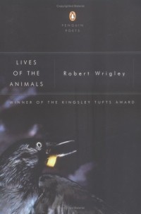 Роберт Ригли - Lives of the Animals: Poems