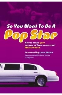 Мартин Роуч - So You Want to Be a Pop Star: How to Make Your Dreams of Fame Come True