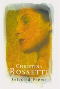 Christina Rossetti - Christina Rossetti: Selected Poems