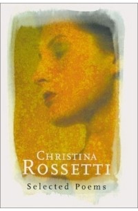 Christina Rossetti - Christina Rossetti: Selected Poems
