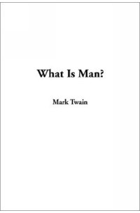 Mark Twain - What Is Man
