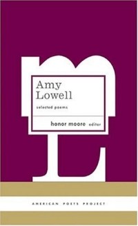Amy Lowell - Amy Lowell: Selected Poems (American Poets Project)