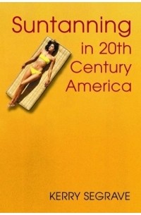 Kerry Segrave - Suntanning in 20th Century America