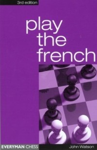 John Watson - Play the French, 3rd (Cadogan Chess Books)