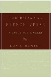 Дэвид Хантер - Understanding French Verse: A Guide For Singers