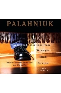 Chuck Palahniuk - Stranger Than Fiction: True Stories : Unabridged Selections