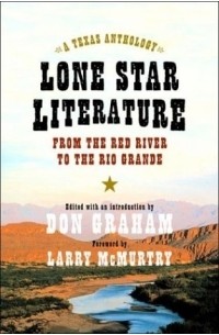 Larry McMurtry - Lone Star Literature: From the Red River to the Rio Grande: A Texas Anthology