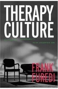 Frank Furedi - Therapy Culture: Cultivating Vulnerability in an Uncertain Age