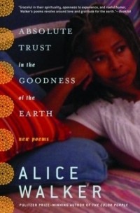 Alice Walker - Absolute Trust in the Goodness of the Earth