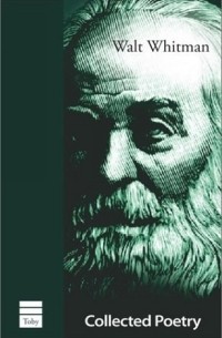 Walt Whitman - Collected Poetry