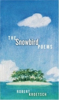 Роберт Крётч - The Snowbird Poems (Canadian Literature)