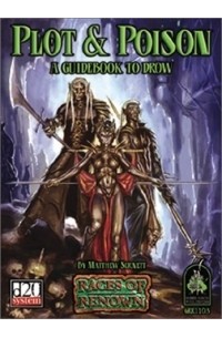Matthew Sernett - Plot and Poison: A Guidebook to Drow (d20 System) (Races of Renown)