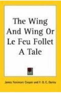 James Fenimore Cooper - The Wing And Wing or Le Feu Follet a Tale