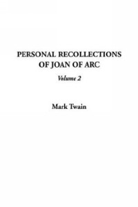 Mark Twain - Personal Recollections of Joan of Arc, V2