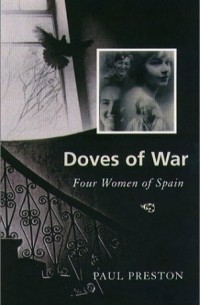 Пол Престон - Doves of War: Four Women of Spain