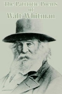 Walt Whitman - The Patriotic Poems of Walt Whitman