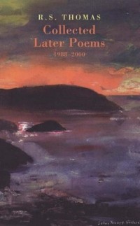 Рональд Стюарт Томас - Collected Later Poems, 1988-2000