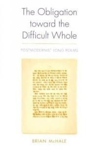 Brian McHale - The Obligation Toward the Difficult Whole: Postmodernist Long Poems (Modern Contemporary Poetics)