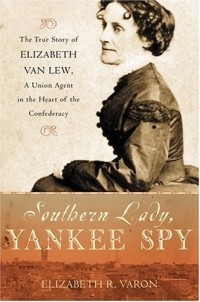 Элизабет Р. Варон - Southern Lady, Yankee Spy: The True Story Of Elizabeth Van Lew, A Union Agent In The Heart Of The Confederacy