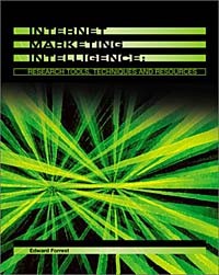 Edward Forrest - Internet Marketing Intelligence: Research Tools, Techniques, and Resources