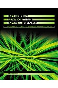 Edward Forrest - Internet Marketing Intelligence: Research Tools, Techniques, and Resources