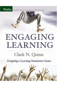Engaging Learning : Designing e-Learning Simulation Games (Pfeiffer Essential Resources for Training and HR Professiona)