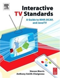 Steven Morris - Interactive TV Standards : A Guide to MHP, OCAP, and JavaTV