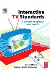 Steven Morris - Interactive TV Standards : A Guide to MHP, OCAP, and JavaTV