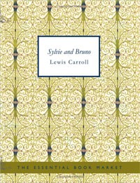 Lewis Carroll - Sylvie and Bruno