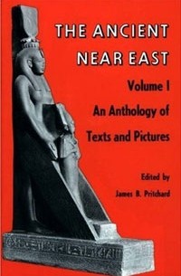 James Bennett Pritchard - The Ancient Near East: An Anthology of Texts and Pictures