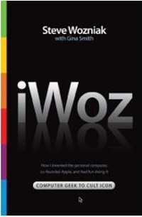 - iWoz: From Computer Geek to Cult Icon: How I Invented the Personal Computer, Co-Founded Apple, and Had Fun Doing It