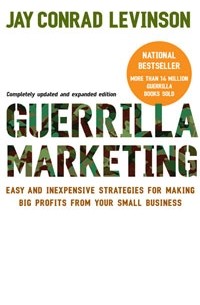 Джей Конрад Левинсон - Guerrilla Marketing, 4th edition: Easy and Inexpensive Strategies for Making Big Profits from Your SmallBusiness