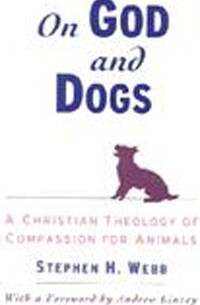 Stephen H. Webb - On God and Dogs: A Christian Theology of Compassion for Animals