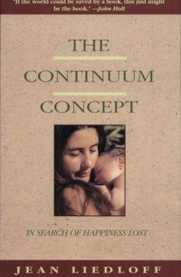 Jean Liedloff - The Continuum Concept: In Search of Happiness Lost