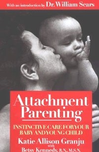  - Attachment Parenting: Instinctive Care for Your Baby and Young Child