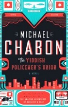 Michael Chabon - The Yiddish Policemen&#039;s Union