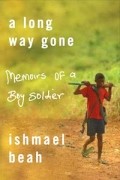 Ишмаэль Бих - A Long Way Gone: Memoirs of a Boy Soldier