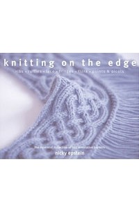 Ники Эпстайн - Knitting on the Edge: Ribs, Ruffles, Lace, Fringes, Floral, Points & Picots: The Essential Collection of 350 Decorative Borders