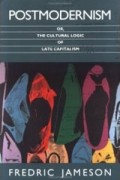 Fredric Jameson - Postmodernism, or, The Cultural Logic of Late Capitalism
