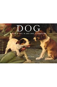 Iain Zaczek - Dog: A Dog's Life in Art and Literature