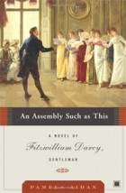 Pamela Aidan - An Assembly Such as This: A Novel of Fitzwilliam Darcy, Gentleman