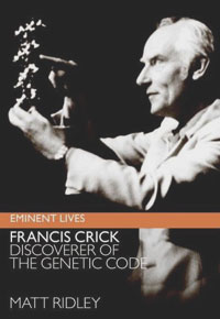 Matt Ridley - Francis Crick: Discoverer of the Genetic Code
