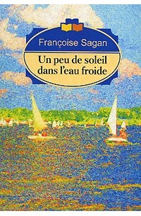 Francoise Sagan - Un peu de soleil dans l'eau froide