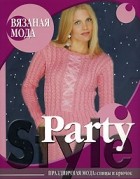  - Party Style. Праздничная мода. Спицы и крючок