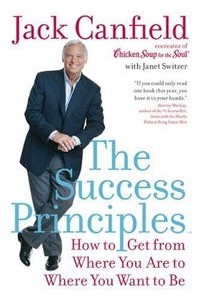  - The Success Principles(TM): How to Get from Where You Are to Where You Want to Be