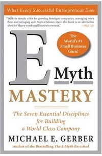 Майкл Э. Гербер - E-Myth Mastery: The Seven Essential Disciplines for Building a World Class Company